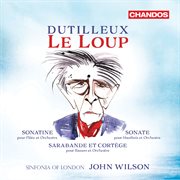 Dutilleux : Le Loup, Sonatine, Sonate & Sarabande Et Cortège cover image cdn