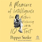 A Measure of Intelligence : One Mother's Reckoning with the IQ Test cover image cdn