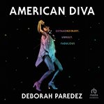 American diva : extraordinary, unruly, fabulous cover image cdn