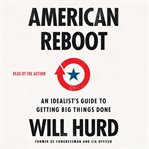 American Reboot : An Idealist's Guide to Getting Big Things Done cover image cdn