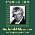 Archibald Alexander : Evangelical Heroes cover image cdn