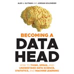 Becoming a Data Head : How to Think, Speak, and Understand Data Science, Statistics, and Machine Learning cover image cdn