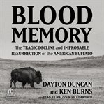 Blood Memory : The Tragic Decline and Improbable Resurrection of the American Buffalo cover image cdn
