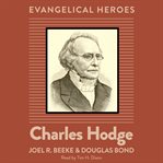 Charles Hodge : Evangelical Heroes cover image cdn