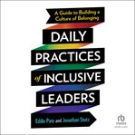 Daily Practices of Inclusive Leaders : A Guide to Building a Culture of Belonging cover image cdn