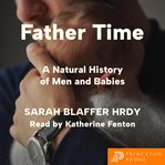Father Time : A Natural History of Men and Babies cover image cdn