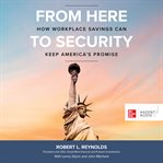 From here to security. How Workplace Savings Can Keep America's Promise cover image cdn