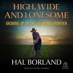 High, Wide and Lonesome : Growing Up On The Colorado Frontier cover image cdn