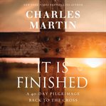 It Is Finished : A 40-Day Pilgrimage Back to the Cross cover image cdn