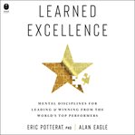 Learned Excellence : 5 Mental Disciplines for Leading and Winning from the World's Top Performers cover image cdn