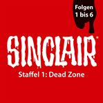 Sinclair, Staffel 1 : Dead Zone. Folgen: #1-6. Sinclair, Staffel (German) cover image cdn
