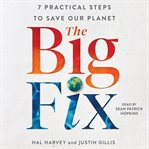 The Big Fix : Seven Practical Steps to Save our Planet cover image cdn