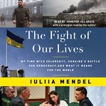 The Fight of Our Lives : My Time With Zelenskyy, Ukraine's Battle for Democracy, and What It Means for the World cover image cdn