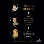 Young Queens : Three Renaissance Women and the Price of  Power cover image cdn