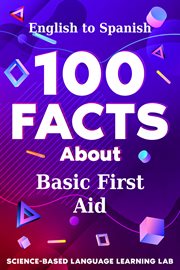 100 Facts About Basic First Aid : English to Spanish. 100 Facts Language Learning cover image cdn
