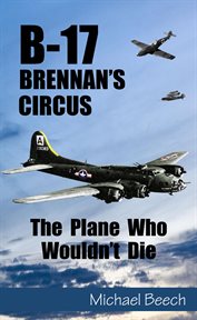 B-17, Brennan's Circus : The Plane Who Wouldn't Die cover image cdn
