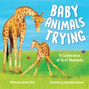 Baby Animals Trying : A Celebration of First Moments cover image cdn