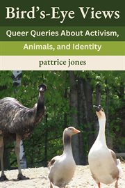 Bird's-Eye Views : Queer Queries About Activism, Animals, and Identity cover image cdn