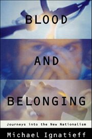 Blood and Belonging : Journeys into the New Nationalism cover image cdn