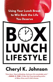 Box Lunch Lifestyle : Using Your Lunch Break to Win Back the Life You Deserve cover image cdn