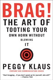 Brag! : The Art of Tooting Your Own Horn without Blowing It cover image cdn