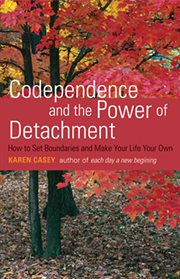 Codependence and the Power of Detachment : How to Set Boundaries and Make Your Life Your Own cover image cdn