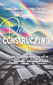 Dee Constructing : (Mis)Adventures of a Former Evangelical cover image cdn