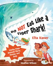 Do NOT Eat Like a Tiger Shark! : Wacky Ways Animals Slurp, Chomp and Gulp cover image cdn