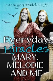 Everyday Miracles : Mary, Melodie and Me cover image cdn