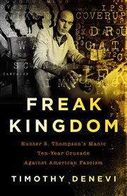 Freak Kingdom : Hunter S. Thompson's Manic Ten-Year Crusade Against American Fascism cover image cdn