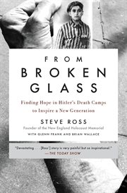 From Broken Glass : My Story of Finding Hope in Hitler's Death Camps to Inspire a New Generation cover image cdn