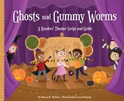 Ghosts and Gummy Worms : A Readers' Theater Script and Guide. Readers' Theater: How to Put on a Production cover image cdn