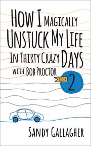 How I Magically Unstuck My Life in Thirty Crazy Days With Bob Proctor Book 2 cover image cdn