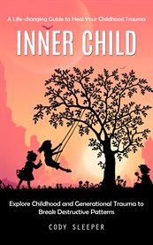 Inner Child : A Life-changing Guide to Heal Your Childhood Trauma (Explore Childhood and Generational Trauma to Br cover image cdn