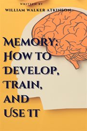 Memory : How to Develop, Train, and Use It cover image cdn