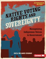 Native Voting Rights and Sovereignty : Recognizing Indigenous Voices in Government. Native Rights (Alternator Books ®) cover image cdn