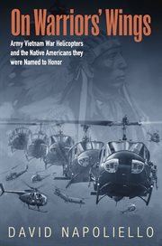 On Warriors' Wings : Army Vietnam War Helicopters and the Native Americans They Were Named to Honor cover image cdn