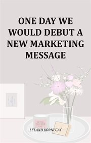 One Day We Would Debut a New Marketing Message cover image cdn