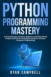 Python Programming Mastery : A Comprehensive Guide for Beginners with Real-World Projects and Proven Techniques to Excel in 14 Da cover image cdn