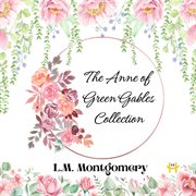 The Anne of Green Gables Collection : The Complete Works of L.M. Montgomery's Beloved Series cover image cdn