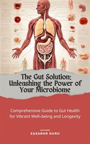 The Gut solution : Unleashing the Power of Your Microbiome cover image cdn
