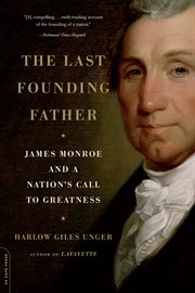 The Last Founding Father : James Monroe and a Nation's Call to Greatness cover image cdn