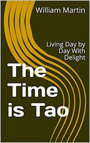 The Time Is Tao : Living Day by Day With Delight cover image cdn