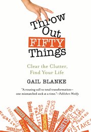 Throw Out Fifty Things : Clear the Clutter, Find Your Life cover image cdn