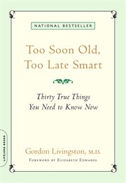 Too Soon Old, Too Late Smart : Thirty True Things You Need to Know Now cover image cdn
