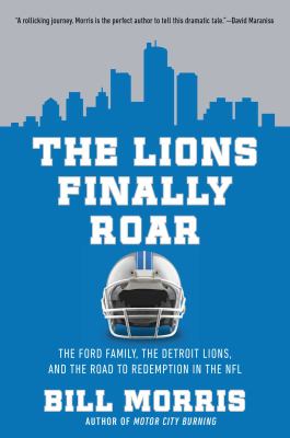 The Lions finally roar : the Ford family, the Detroit Lions, and the road to redemption in the NFL  cover image cdn