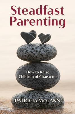 Steadfast parenting : how to raise children of character  cover image cdn