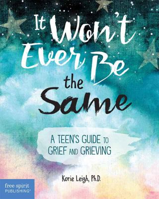 It won't ever be the same : a teen's guide to grief and grieving  cover image cdn