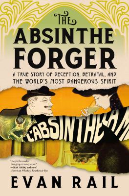 The absinthe forger : a true story of deception, betrayal, and the world's most dangerous spirit  cover image cdn