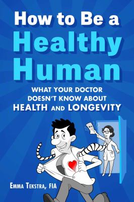 How to be a healthy human : what your doctor doesn't know about health and longevity  cover image cdn